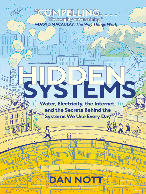 Hidden Systems Water, Electricity, the Internet, and the Secrets Behind the Systems We Use Every Day (A Graphic Novel)